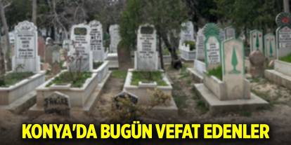 Konya'da vefat edenler (17 Eylül 2024)