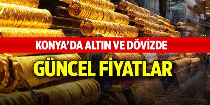 Konya'da altın ve dövizde son durum (19 Eylül 2024)