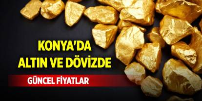 Konya'da altın ve dövizde güncel fiyatlar (21 Kasım 2024)