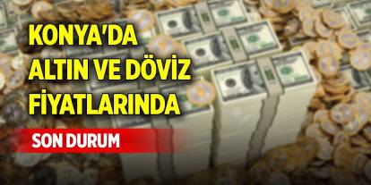 Konya'da altın ve dövizde son durum (18 Eylül 2024)