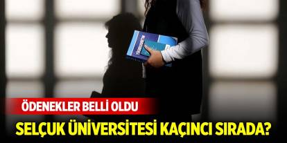 Ödenek teklif tavanları en yüksek 20 üniversite... Selçuk Üniversitesi kaçıncı sırada?