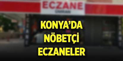 Konya’da günün nöbetçi eczaneleri (21 Eylül 2024)