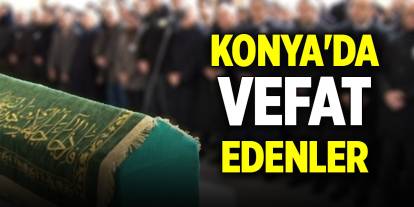 Konya’da bugün vefat edenler (31 Ekim 2024)