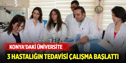 Konya'daki üniversite 3 hastalığın tedavisi için bitkisel ilaçlar araştırıyor