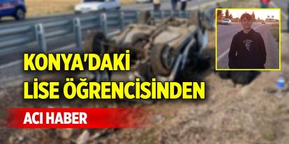 Konya'daki lise öğrencisinden acı haber