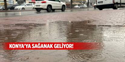 Konya'ya sağanak geliyor!