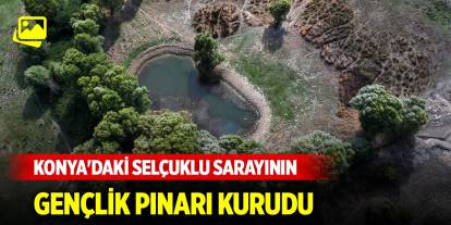 Konya'daki Selçuklu sarayının Gençlik Pınarı kurudu