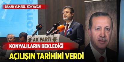 Bakan Yumaklı Konya’da! Konyalıların beklediği açılışın tarihini verdi