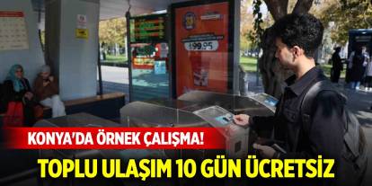 Konya'da örnek çalışma! Toplu ulaşım 10 gün ücretsiz