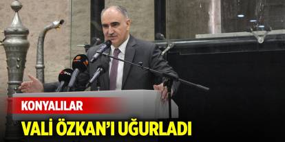 Konyalılar, Vali Özkan’ı uğurladı