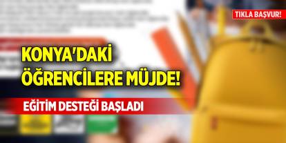 Konya'daki öğrencilere müjde! Eğitim desteği başladı