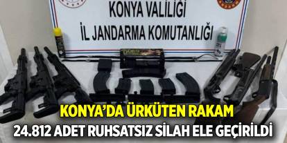 Konya’da ürperten tablo  24 bin 812 adet ruhsatsız silah yakalandı