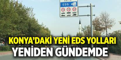 Konya’daki yeni EDS yolları  Yeniden gündemde