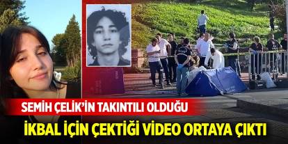 Semih Çelik’in takıntılı olduğu İkbal Uzuner için çektiği video ortaya çıktı