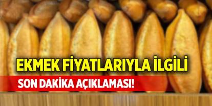 Ekmek fiyatlarıyla ilgili son dakika açıklaması!