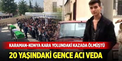 Karaman-Konya kara yolundaki kazada ölen gence acı veda