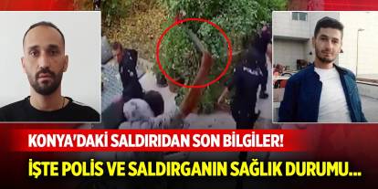 Konya'daki saldırıdan son bilgiler! İşte polis memuru ve saldırganın sağlık durumu...