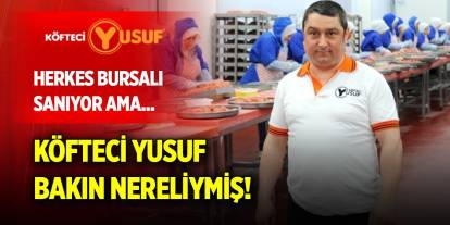 Herkes Bursalı sanıyor ama... Köfteci Yusuf bakın nereliymiş!