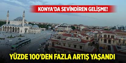 Konya'da sevindiren gelişme! Yüzde 100'den fazla artış kaydedildi