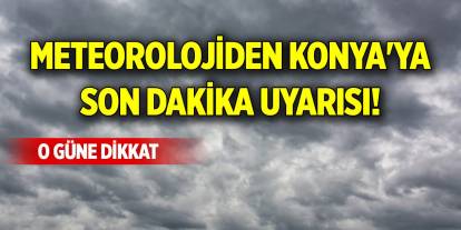 Meteorolojiden Konya'ya son dakika uyarısı! O güne dikkat