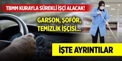 TBMM kurayla sürekli işçi alacak! Garson, şoför, temizlik işçisi... İşte ayrıntılar