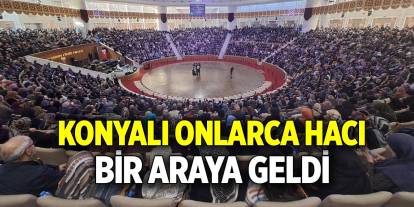 Konyalı onlarca hacı bir araya geldi