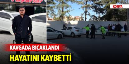 Konya merkezde kavgada bıçaklanan genç öldü