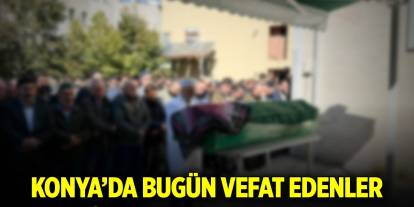 Konya’da bugün vefat edenler (21 Ekim 2024)