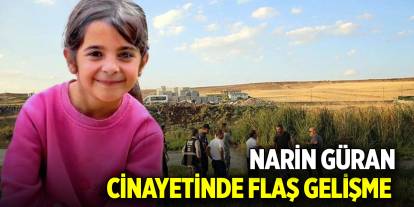 Narin Güran cinayetinde flaş gelişme