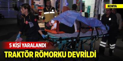 Konya'da tarım işçisi kadınları taşıyan traktörün römorku devrildi: 5 yaralı