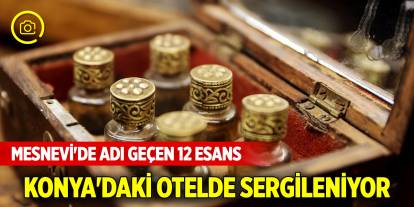 Mesnevi'de adı geçen 12 esans Konya'daki otelde sergileniyor