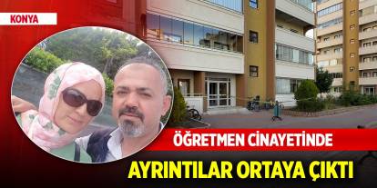 Konya'daki öğretmen cinayetinde ayrıntılar ortaya çıktı