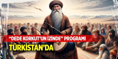 “Dede Korkut’un İzinde” programı Türkistan’da