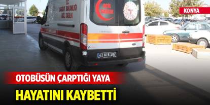 Konya'da kaza... Otobüsün çarptığı yaya hayatını kaybetti