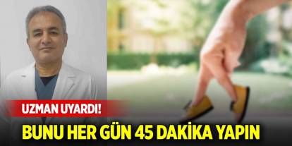 Uzman uyardı! Sağlığınız için bunu her gün 45 dakika yapın