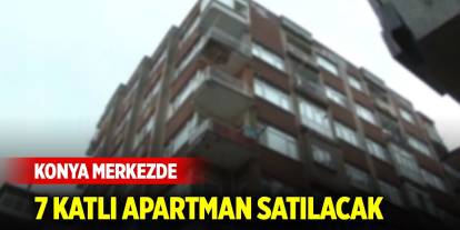 Konya merkezde 7 katlı apartman ve arsası satılacak