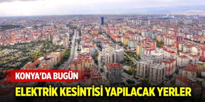 Konya'da bugün elektrik kesintisi yapılacak yerler (8 Kasım 2024)