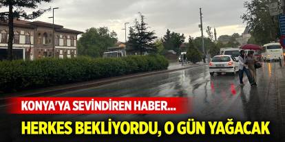 Meteorolojiden Konya'ya sevindiren haber... Herkes bekliyordu, o gün yağacak