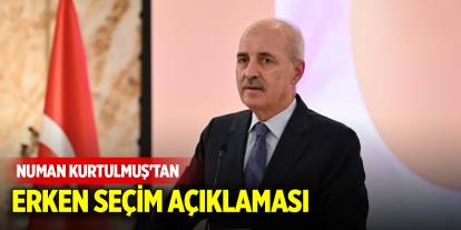 Numan Kurtulmuş'tan erken seçim açıklaması