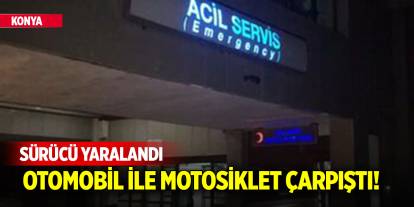 Konya'da otomobil ile motosiklet çarpıştı! Sürücü yaralandı