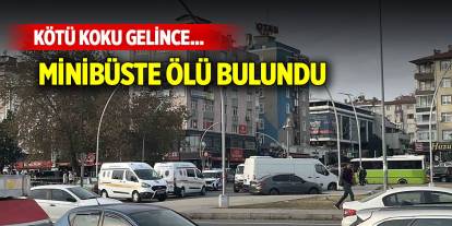 Kötü koku gelince... Park halindeki minibüste ölü bulundu