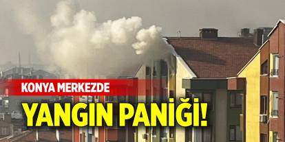 Konya merkezde yangın paniği!