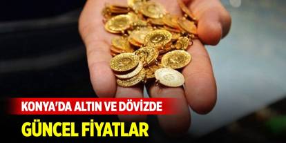 Konya'da altın ve dövizde güncel fiyatlar (16 Kasım 2024)