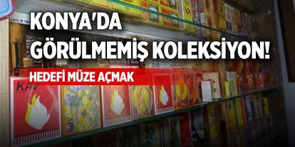 Konya'da görülmemiş koleksiyon! Hedefi müze açmak