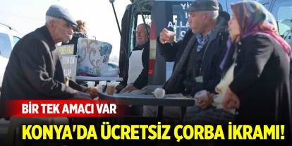 Konya'da ücretsiz çorba ikramı! Bir tek amacı var