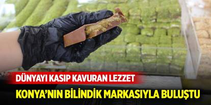 Dünyayı kasıp kavuran lezzet Konya’nın bilindik markasıyla buluştu