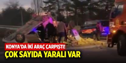 Konya'da iki araç çarpıştı! Çok sayıda yaralı var