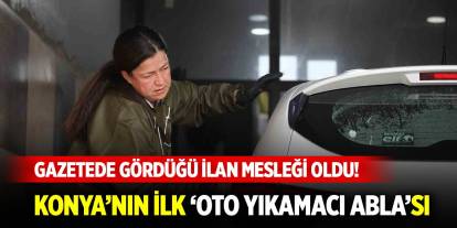 Gazetede gördüğü ilan mesleği oldu! İşte Konya’nın ilk ’oto yıkamacı abla’sı