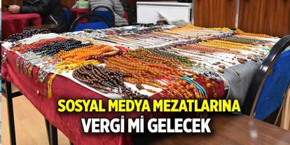 Sosyal medya mezatlarına  Vergi mi gelecek