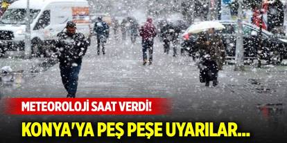 Meteoroloji saat verdi! Konya'ya peş peşe uyarılar...